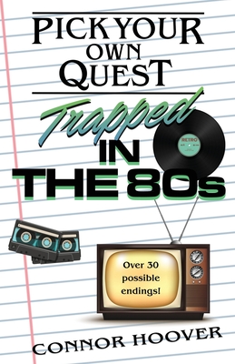Pick Your Own Quest: Trapped in the 80s By Connor Hoover Cover Image