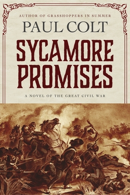 Sycamore Promises: A Novel of the Great Civil War By Paul Colt Cover Image