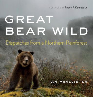 Great Bear Wild: Dispatches from a Northern Rainforest Cover Image