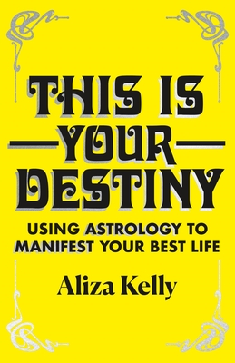 This Is Your Destiny: Using Astrology to Manifest Your Best Life Cover Image