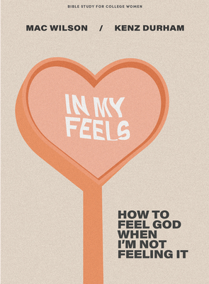 In My Feels: How to Feel God When I'm Not Feeling It By MacKenzie Wilson, MacKenzie Durham Cover Image