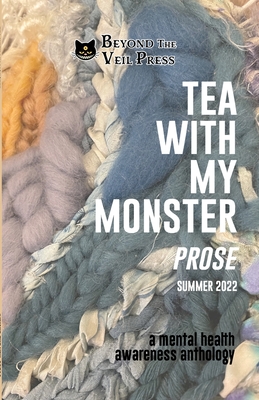 Tea With My Monster - Prose: A Mental Health Awareness Anthology By Beyond The Veil Press (Editor) Cover Image