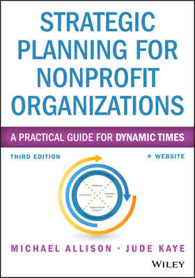 Strategic Planning for Nonprofit Organizations: A Practical Guide for Dynamic Times (Wiley Nonprofit Authority) Cover Image