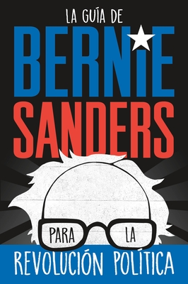 La guía de Bernie Sanders para la revolución política / Bernie Sanders Guide to Political Revolution: (Spanish Edition) Cover Image