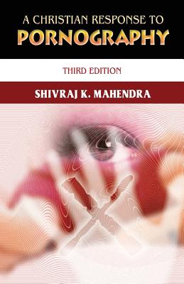 A Christian Response to Pornography: Third Edition By Shivraj K. Mahendra Cover Image