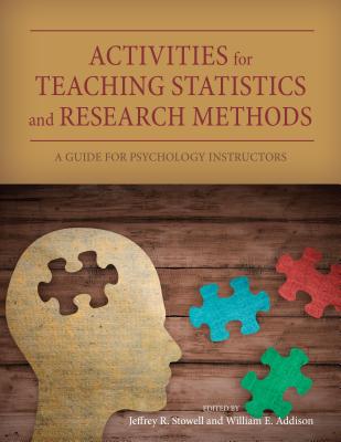 Activities for Teaching Statistics and Research Methods: A Guide for Psychology Instructors By Jeffrey R. Stowell (Editor), William E. Addison (Editor) Cover Image