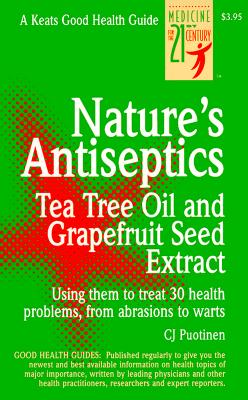 Nature's Antiseptics: Tea Tree Oil and Grapefruit Seed Extract (Keats Good Health Guides)
