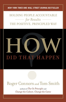 How Did That Happen?: Holding People Accountable for Results the Positive, Principled Way Cover Image