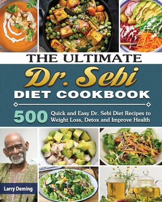 The Ultimate Dr. Sebi Diet Cookbook 500 Quick and Easy Dr. Sebi