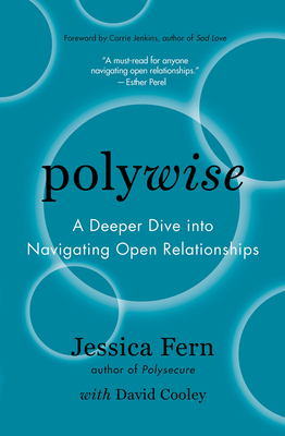 Polywise: A Deeper Dive Into Navigating Open Relationships By Jessica Fern, David Cooley, Carrie Jenkins, PhD (Foreword by) Cover Image