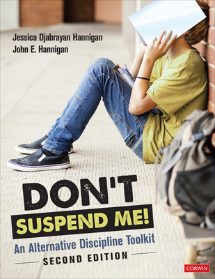 Don′t Suspend Me!: An Alternative Discipline Toolkit By Jessica Djabrayan Hannigan, John E. Hannigan Cover Image