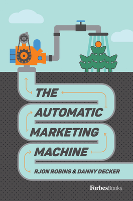 The Automatic Marketing Machine By Rjon Robins, Danny Decker Cover Image