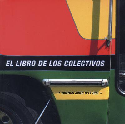 El Libro de Los Colectivos/Buenos Aires City Bus By Guido Indij Cover Image