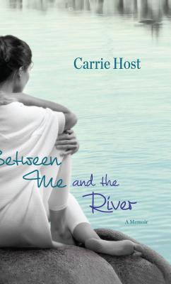 Cover Image for Between Me and the River: Living Beyond Cancer: A Memoir