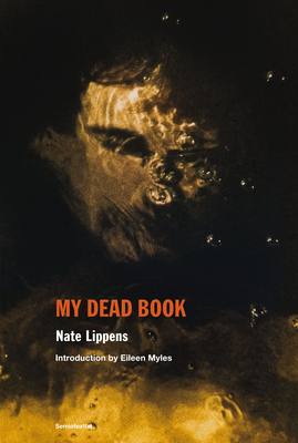 My Dead Book By Nate Lippens, Eileen Myles (Introduction by) Cover Image
