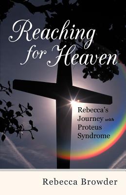 Reaching for Heaven: Rebecca's Journey with Proteus Syndrome By Rebecca Browder Cover Image