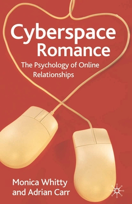 Cyberspace Romance: The Psychology of Online Relationships By Monica T. Whitty, Adrian N. Carr Cover Image