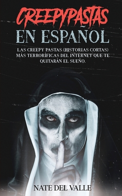 Creepypastas en Español: Las Creepy Pastas (Historias Cortas) más  Terroríficas del Internet que te Quitarán el Sueño. (Paperback) | Book  Culture