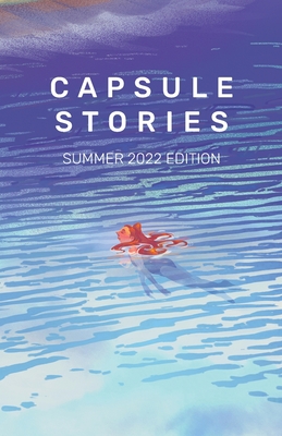 Capsule Stories Summer 2022 Edition: Swimming By Carolina Vonkampen (Editor), Capsule Stories (Editor) Cover Image