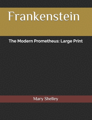 Frankenstein The Modern Prometheus: Large Print By Mary Shelley Cover Image