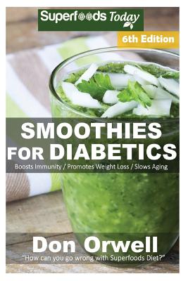 Smoothies for Diabetics: Over 110 Quick & Easy Gluten Free Low Cholesterol Whole Foods Blender Recipes full of Antioxidants & Phytochemicals Cover Image