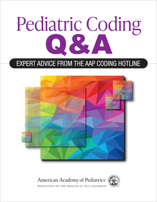 Pediatric Coding Q&a: Expert Advice from the Aap Coding Hotline Cover Image