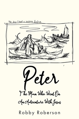 Peter: The Man Who Went On An Adventure With Jesus By Robby Roberson Cover Image
