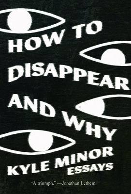 How to Disappear and Why By Kyle Minor Cover Image