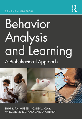 Behavior Analysis and Learning: A Biobehavioral Approach By Erin B. Rasmussen, Casey J. Clay, W. David Pierce Cover Image