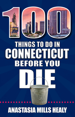 100 Things to Do in Connecticut Before You Die Cover Image
