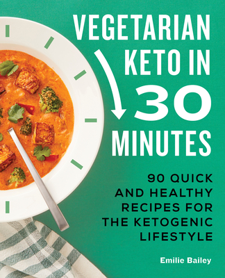 Vegetarian Keto in 30 Minutes: 90 Quick and Healthy Recipes for the Ketogenic Lifestyle Cover Image