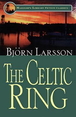 The Celtic Ring (Mariners Library Fiction Classic) By Bjorn Larsson Cover Image