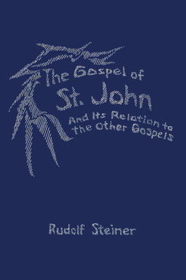 The Gospel of St. John: And Its Relation to the Other Gospels (Cw 112) By Rudolf Steiner, Stewart C. Easton (Introduction by) Cover Image