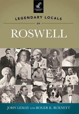 Legendary Locals of Roswell By John Lemay, Roger K. Burnett Cover Image