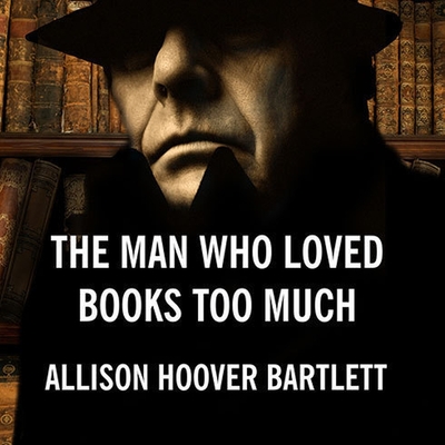 Cover for The Man Who Loved Books Too Much Lib/E