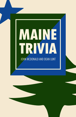 Maine Trivia: A Storyteller's Useful Guide to Useless Information