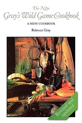 The New Gray's Wild Game Cookbook: A Menu Cookbook Cover Image