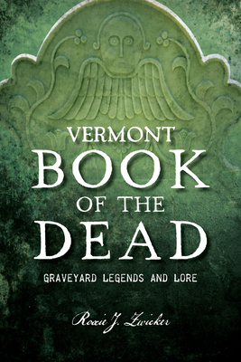 Vermont Book of the Dead: Graveyard Legends and Lore Cover Image