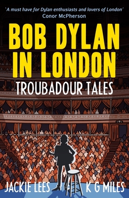Bob Dylan in London: Troubadour Tales By Jackie Lees, K. G. Miles Cover Image