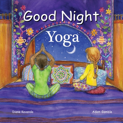 Good Night Yoga (Good Night Our World) By Diane Kovanda, Adam Gamble, Katherine Blackmore (Illustrator) Cover Image
