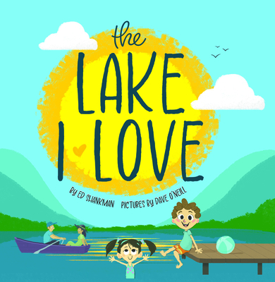 The Lake I Love (Shankman & O'Neill) By Edward M. Shankman, Dave O'Neill (Illustrator) Cover Image