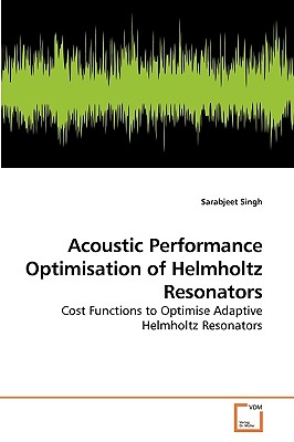 Acoustic Performance Optimisation of Helmholtz Resonators By Sarabjeet Singh Cover Image