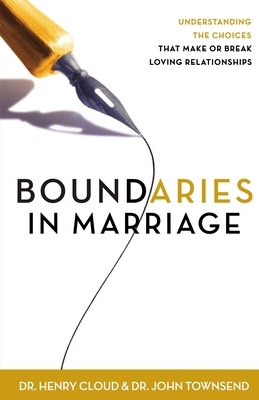 Boundaries in Marriage: Understanding the Choices That Make or Break Loving Relationships By Henry Cloud, John Townsend Cover Image