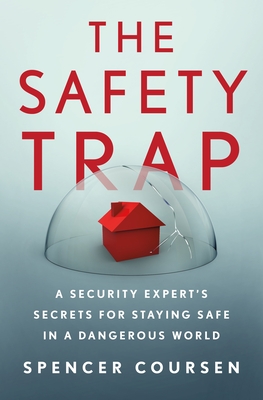 The Safety Trap: A Security Expert's Secrets for Staying Safe in a Dangerous World Cover Image