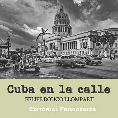 Cuba en la calle: Fotografías de Cuba actual By Yosnel Salgueiro Sánchez (Preface by), Eduardo René Casanova Ealo (Editor), Felipe Rouco Llompart Cover Image