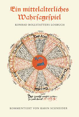 Ein Mittelalterliches Wahrsagespiel: Konrad Bollstatters Losbuch in Cgm 312 Der Bayerischen Staatsbibliothek By Karin Schneider Cover Image
