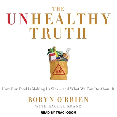 The Unhealthy Truth Lib/E: One Mother's Shocking Investigation Into the Dangers of America's Food Supply-- And What Every Family Can Do to Protec Cover Image