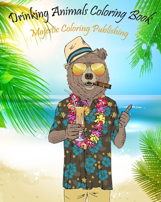 Download Drinking Animals Coloring Book Funny Coloring Book For Adults A Gift Book For Party Lovers Adults With Stress Relieving Animals Designs Drinking Co Paperback The Reading Bug