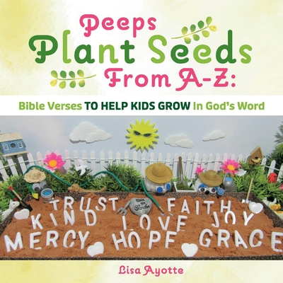 Peeps Plant Seeds From A-Z:  Bible Verses To Help Kids Grow In God's Word Cover Image
