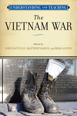 Understanding and Teaching the Vietnam War (The Harvey Goldberg Series for Understanding and Teaching History)